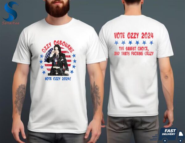 Vote Ozzy Osbourne 2024 The Sanest Choice Thats Fucking Crazy Two Sides Unisex T Shirt